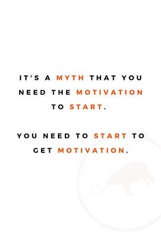 an orange and black quote that reads it's a math that you need the motivation to start you need to start to get motivation