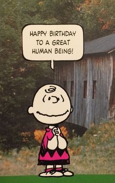 a charlie brown birthday card with the caption happy birthday to a great human being