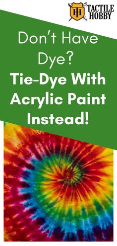 tie - dye with acrylic paint instead, don't have dye?