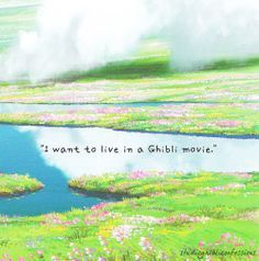 an image of a river with flowers in the grass and clouds above it that says i want to live in a ghii movie