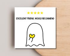 a greeting card with an image of a ghost holding a heart in its hand and the text excellent friend would recommend