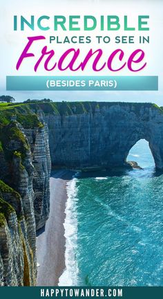 the ocean and cliffs with text overlay that reads incredible places to see in france besides paris