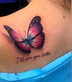 a woman with a pink butterfly tattoo on her shoulder that says i'll'll see you later