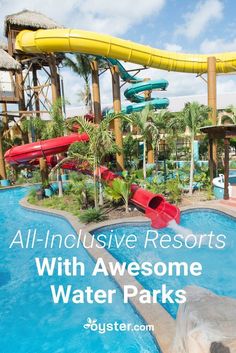 an outdoor water park with slides in the background and text overlay that reads, all - inclusive resort with awesome water parks