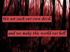 the words we are each own devil, and we make this world our hell in red