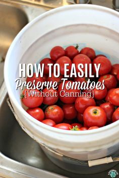 a bucket full of tomatoes with the words how to easily preserve tomatoes without canning