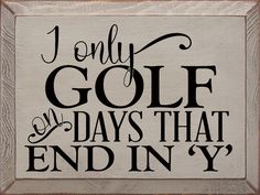 i only golf days that end in y