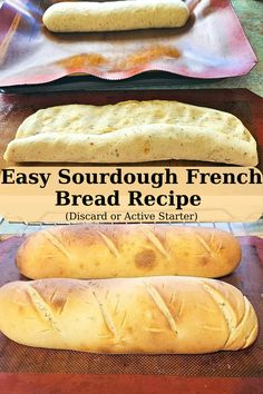 three different types of breads sitting on top of baking pans with text overlay that reads easy sourdough french bread recipe