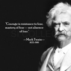 mark twain quote about fear and fear in black and white photograph with text that reads courage is resistance to fear, master of fear = not