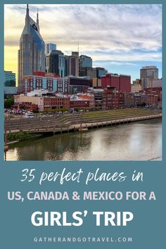 the city skyline with text overlay that reads 35 perfect places in us, canada and mexico for a girls'trip