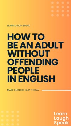 how to be an adult without offending people in english by learn laugh speak