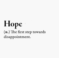 the words hope and the first step towards disappointment are written in black on a white background