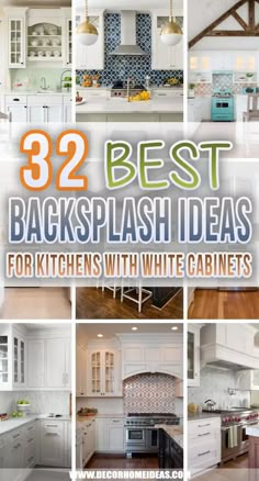 white cabinets with the words 32 best backsplash ideas for kitchens with white cabinets