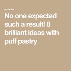 the text reads, no one expected such a result 8 brilliant ideas with puff pastry