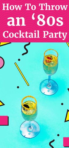 two glasses filled with yellow liquid and the words how to throw an 80's cocktail party