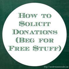 a white circle with the words, how to solicit donations beg for free stuff