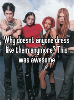 four people standing together with the caption why doesn't anyone dress like them anymore?