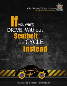 a black and yellow poster with the words if you want drive without seatbelt use cycle instead