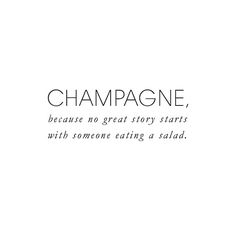 the words champagne, because no great story starts with someone eating a salad on it