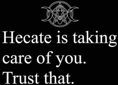 a black and white photo with the words hecate is taking care of you trust that