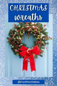 a christmas wreath on the front door with text overlay that reads, christmas wreaths