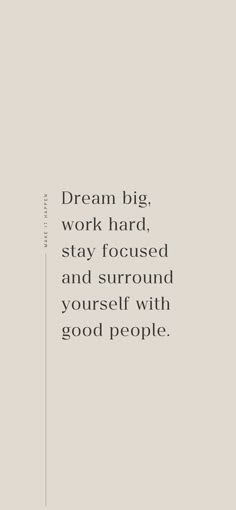 the words dream big, work hard, stay focused and surround yourself with good people