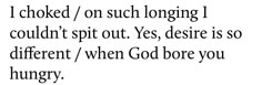 a poem written in black and white with the words i looked / on such longrig i couldn't spit out yes desired is so different / when god before you hungry