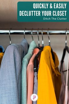 clothes hanging on a rack with the words quickly and easily declutter your closet ditch the clutter