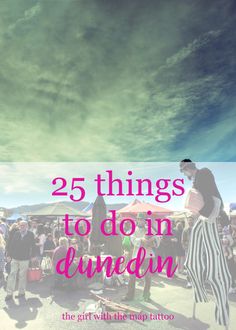 people standing around in the middle of a crowd with text overlay that reads 25 things to do in dunendin