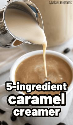 coffee being poured into a cup with the words 5 ingredient caramel creamer