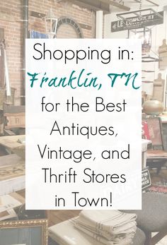 a store with the words shopping in franklin, tri for the best antiques, vintage and thrift stores in town