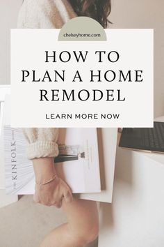 a woman holding a book with the title how to plan a home remodel learn more now