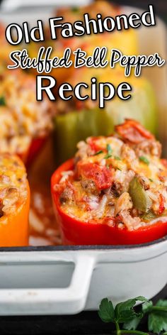 an old fashioned stuffed bell peppers recipe in a casserole dish with text overlay