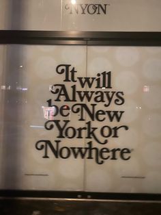 a window with the words it will always be new york or nowhere