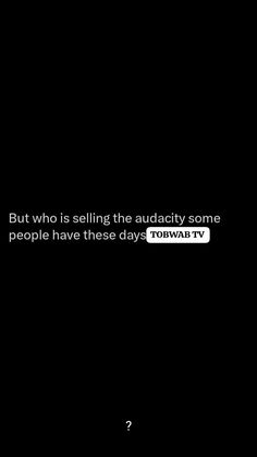 a black and white photo with the words, but who is selling the audacy some people have these days?