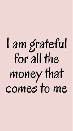 the words i am grateful for all the money that comes to me on a pink background