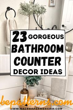 the bathroom counter is decorated in black and white with text overlay that reads 23 gorgeous bathroom counter decor ideas