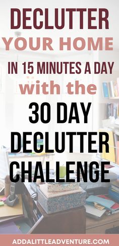 Declutter Your Home in 15 Minutes a Day with the 30 Day Declutter Challenge 1000 Declutter Challenge, 1 Month Declutter Challenge, 30 Days Of Cleaning And Organizing, Declutter Challenge 2024, Weekly Declutter Challenge, Weekly Declutter Schedule, 30 Day Home Organization Challenge, 40 Day Declutter Challenge, Declutter In A Day