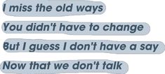 two text messages with one saying i miss the old ways you didn't have to change but i guess i don't have a say now that we don't talk