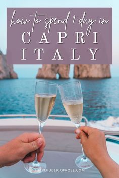 two people toasting champagne glasses with the words how to spend 1 day in capri italy