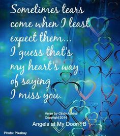 an image with the words, sometimes tears come when i least expect them guess that my heart's way of saying miss you