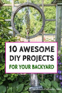 a sign that says 10 awesome diy projects for your backyard with flowers in the background