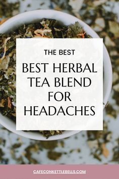 a white bowl filled with green tea and the words best herb tea blend for headaches