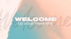 the words welcome to your new life are painted in pastel colors