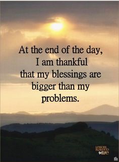 a sunset with the words at the end of the day, i am grateful that my blessings are bigger than my problems