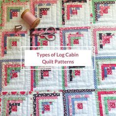 a quilt with the words types of log cabin quilt patterns on it and scissors next to it