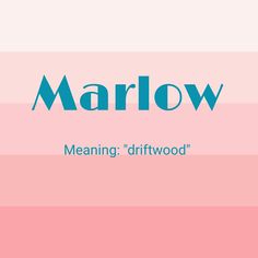 a pink and blue striped background with the words, marlow meaning'driftwood '