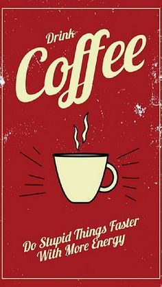 a coffee poster with the words drink coffee