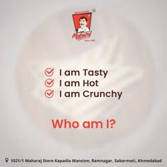 an advertisement with the words i am tasty, i am hot, i am crunchy who am i?