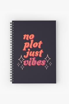 a spiral notebook with the words'no plot just vibes '